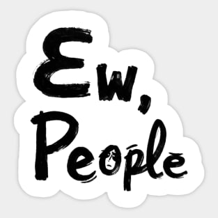Ew People Currently Avoiding Everyone Sticker